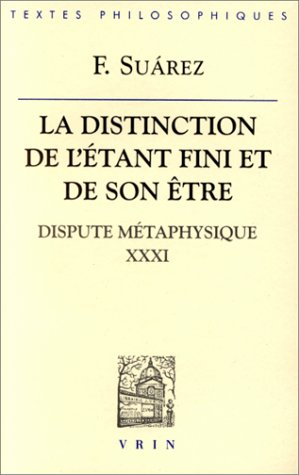 La distinction de l'étant fini et de son être : dispute métaphysique XXXI