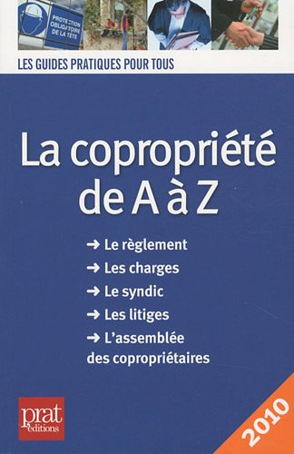 La copropriété de A à Z : le règlement, les charges, le syndic, les litiges, l'assemblée des copropr