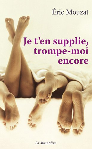 Je t'en supplie trompe-moi encore