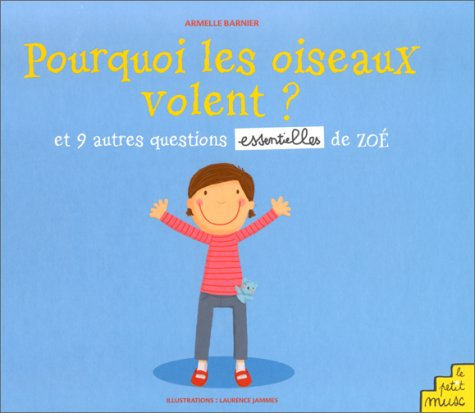 Pourquoi les oiseaux volent ? : et 9 autres questions essentielles de Zoé