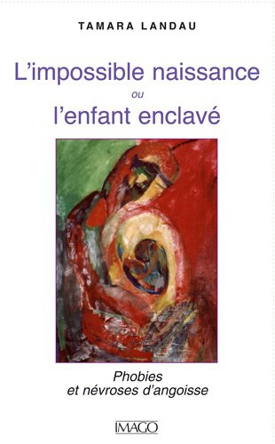 L'impossible naissance ou L'enfant enclavé : phobies et névroses d'angoisse