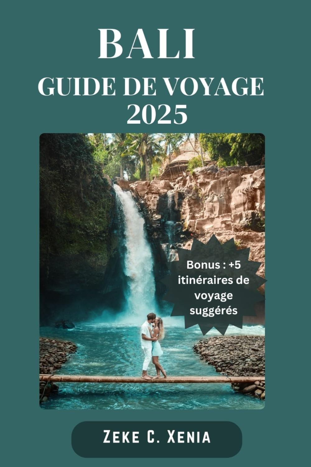 BALI GUIDE DE VOYAGE: Plus de 85 choses sympas à voir et à faire pour vivre une expérience incroyabl