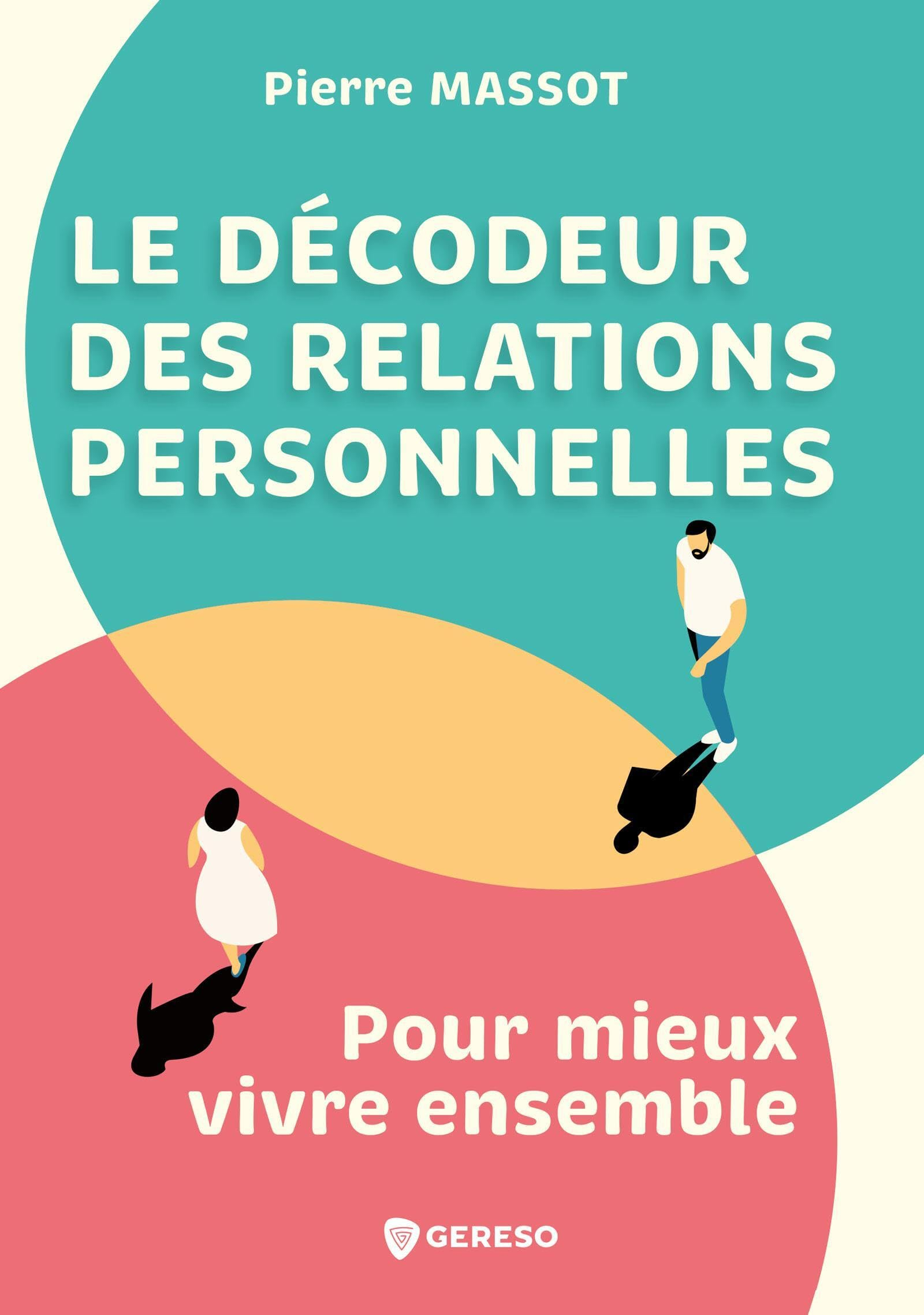 Le décodeur des relations personnelles : pour mieux vivre ensemble