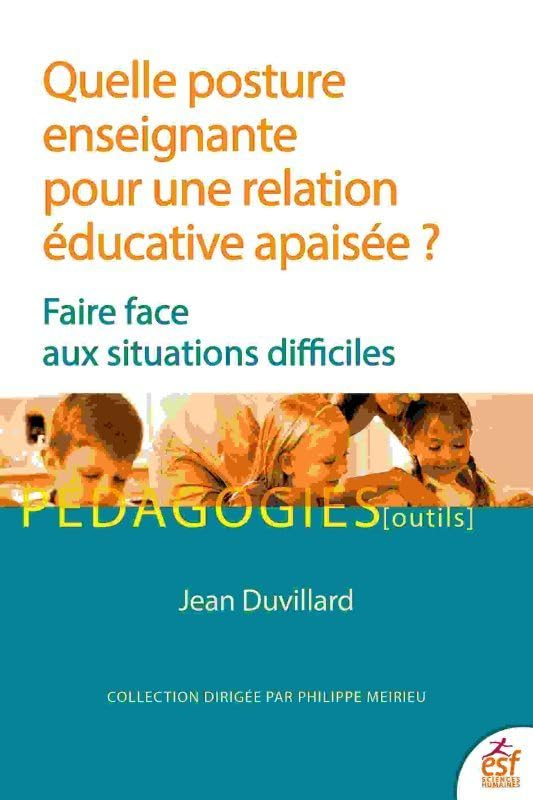 Quelle posture enseignante pour une relation éducative apaisée ? : faire face aux situations diffici