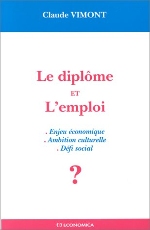 Le diplôme et l'emploi : enjeu économique, ambition culturelle, défi social