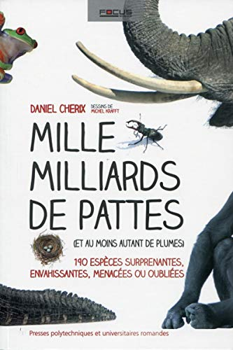 Mille milliards de pattes (et au moins autant de plumes) : 190 espèces surprenantes, envahissantes, 