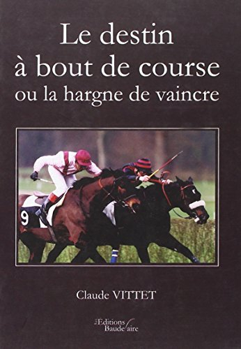 le destin a bout de course ou la hargne de vaincre