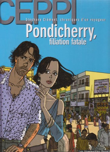 Stéphane Clément, chroniques d'un voyageur. Vol. 7. Pondichéry, filiation fatale
