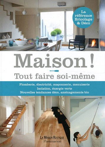 Maison ! : tout faire soi-même