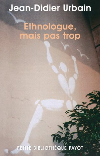 Ethnologue, mais pas trop : ethnologie de proximité, voyages secrets et autres expéditions minuscule