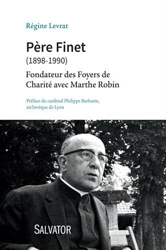 Père Finet (1898-1990) : fondateur des Foyers de charité avec Marthe Robin