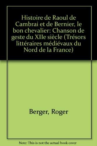 Histoire de Raoul de Cambrai et de Bernier, le bon chevalier : chanson de geste du XIIe siècle