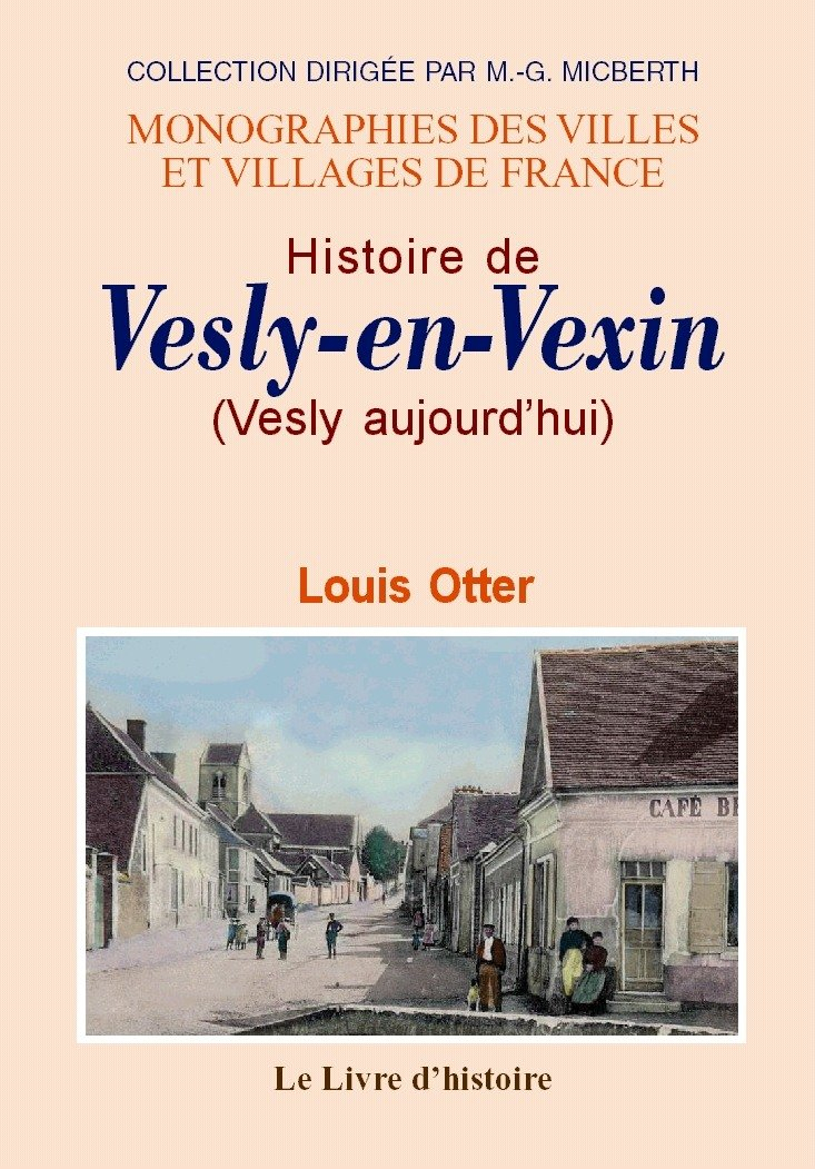 Histoire de Vesly-en-Vexin - avec de nombreux détails sur Dangu, Noyers, Chauvincourt, Gamaches, Vil
