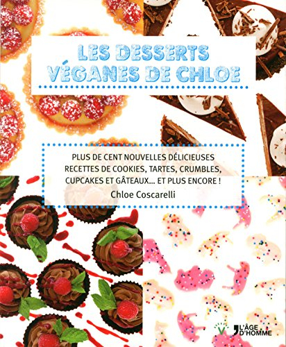 Les desserts véganes de Chloe : plus de cent nouvelles délicieuses recettes de cookies, tartes, crum