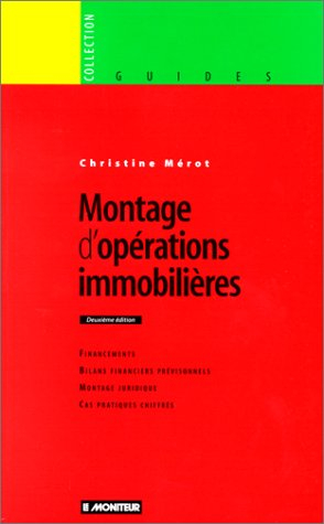 Le montage d'opérations immobilières : financements, bilans financiers prévisionnels, montage juridi