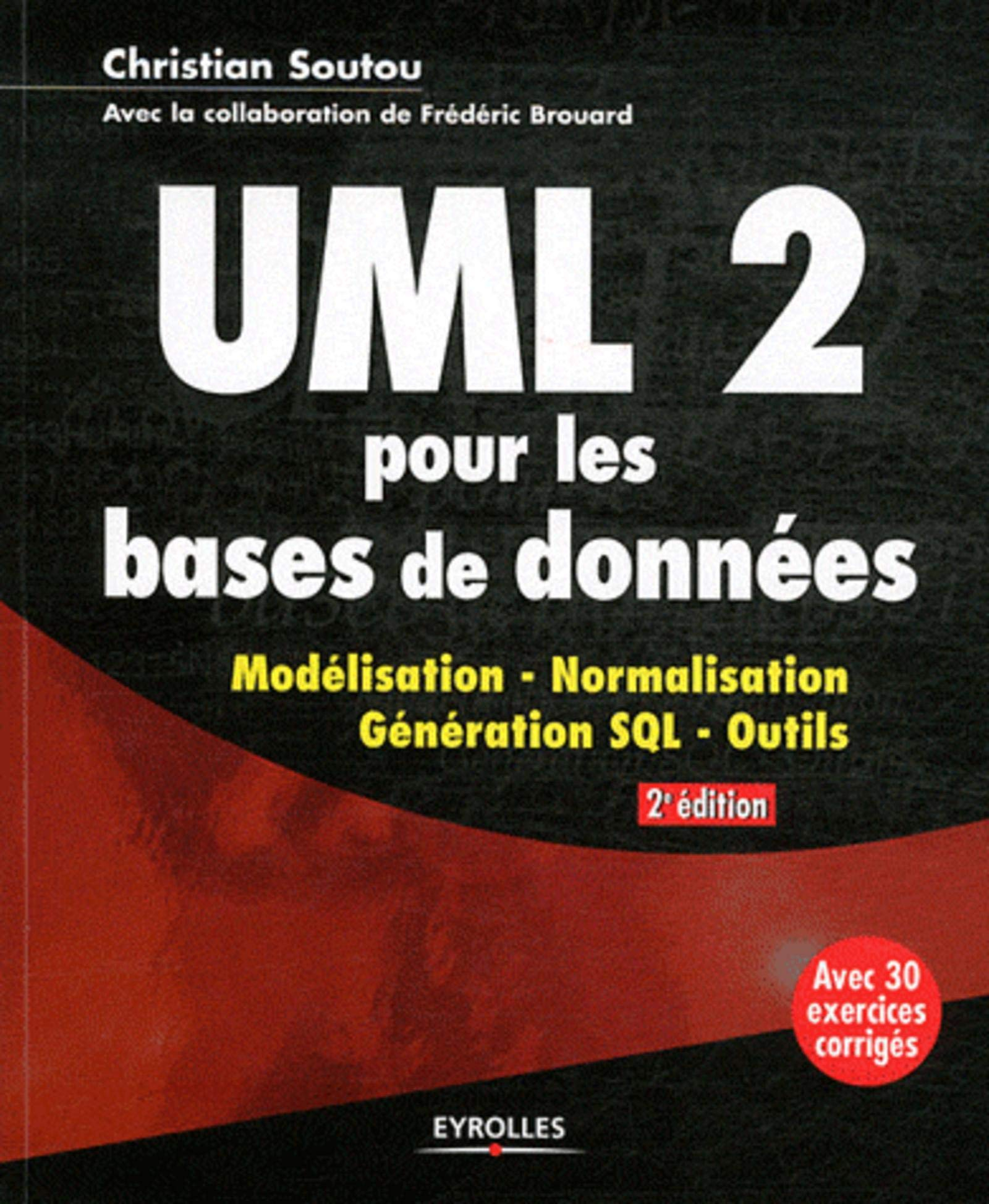 UML 2 pour les bases de données : modélisation, normalisation, génération SQL, outils : avec 30 exer
