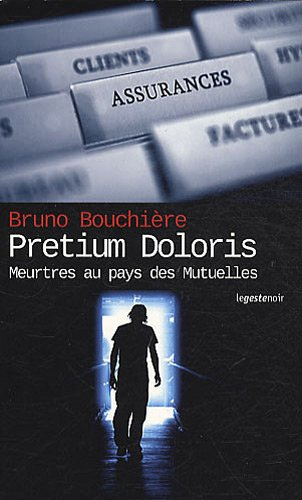 Pretium doloris. Le prix de la douleur : meurtres au pays des Mutuelles