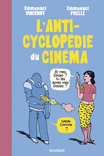 L'anticyclopédie du cinéma : tout ce que vous avez toujours voulu savoir sur le cinéma (sans jamais 