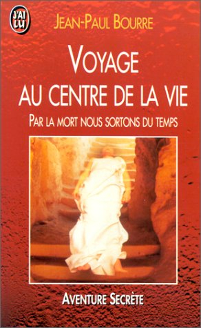 Voyage au centre de la vie : par la mort nous sortons du temps