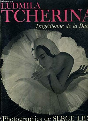 ludmila tcherina, tragédienne de la danse : texte de maurice béjart,... commentaires de irène lidova