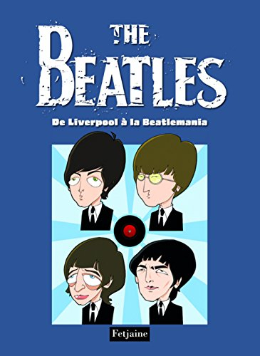The Beatles. Vol. 1. De Liverpool à la Beatlemania