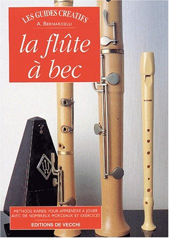 La flûte à bec : méthode rapide pour apprendre à jouer avec de nombreux morceaux et exercices