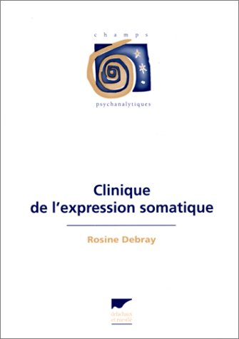 Clinique de l'expression somatique : psychanalyse des liens psyché-soma
