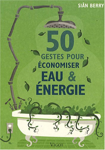 50 gestes pour économiser eau & énergie