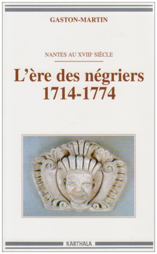 L'Ere des négriers, 1714-1774 : Nantes au XVIIIe siècle