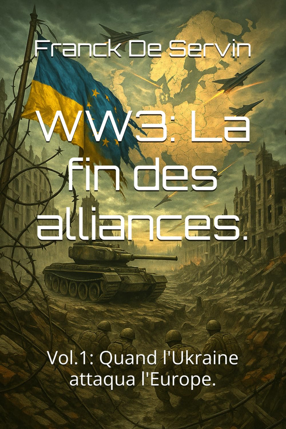 WW3: La fin des alliances.: Vol.1: Quand l'Ukraine attaqua l'Europe.