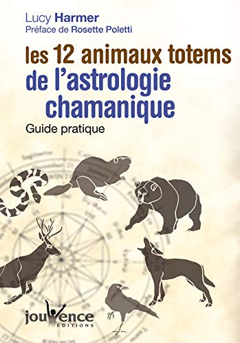 Les 12 animaux totems de l'astrologie chamanique : guide pratique