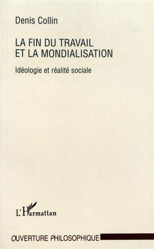 La fin du travail et la mondialisation : idéologie et réalité sociale