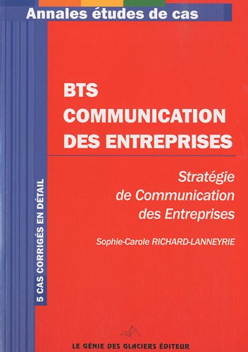 BTS Communication des entreprises, stratégie de communication des entreprises : 5 cas corrigés en dé
