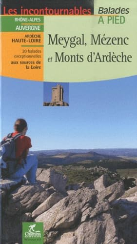 Meygal, Mézenc et monts d'Ardèche : Rhône-Alpes, Auvergne, Ardèche, Haute-Loire : 20 balades excepti