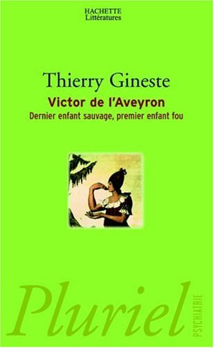 Victor de l'Aveyron : dernier enfant sauvage, premier enfant fou