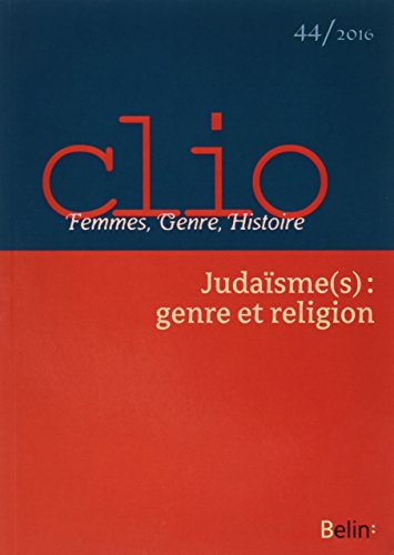 Clio : femmes, genre, histoire, n° 44. Judaïsme(s) : genre et religion