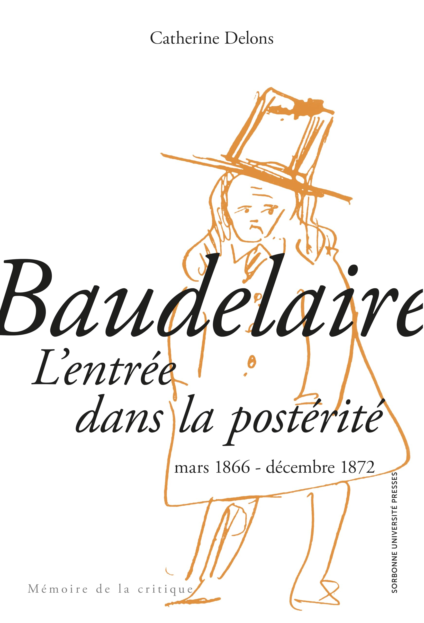 Baudelaire : l'entrée dans la postérité : mars 1866-décembre 1872