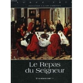 Le repas du Seigneur : dix oeuvres d'art pour découvrir la Cène