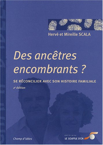 Des ancêtres encombrants ? : se réconcilier avec son histoire familiale