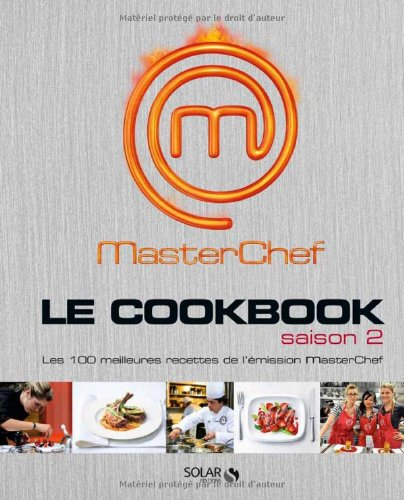 Le cookbook saison 2 : Masterchef : les 100 meilleures recettes de l'émission Masterchef