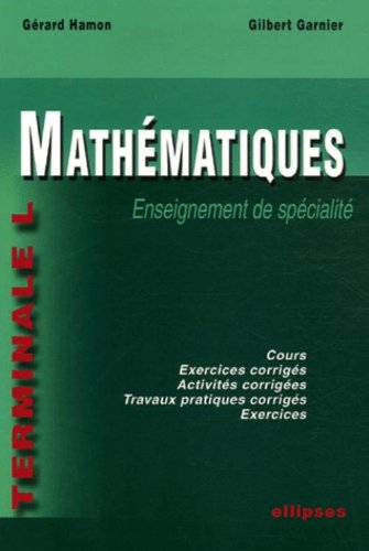 Mathématiques, terminale L : enseignement de spécialité : cours, exercices corrigés, activités corri
