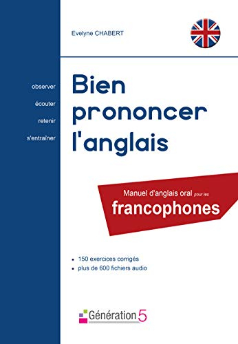 Bien prononcer l'anglais : manuel d'anglais oral pour les francophones : 150 exercices corrigés, plu