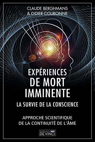 Expériences de mort imminente : la survie de la conscience : approche scientifique de la continuité 