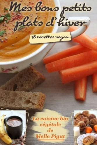 Mes Bons Petits Plats d'Hiver: 18 recettes vegan