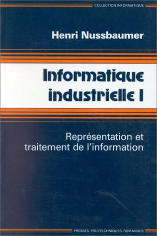 Informatique industrielle. Vol. 1. Représentation et traitement de l'information
