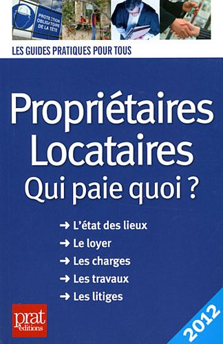 Propriétaires, locataires : qui paie quoi ? l'état des lieux, le loyer, les charges, les travaux, le