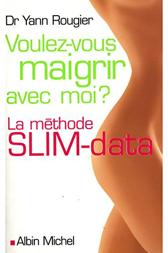Voulez-vous maigrir avec moi ? : la méthode Slim-data