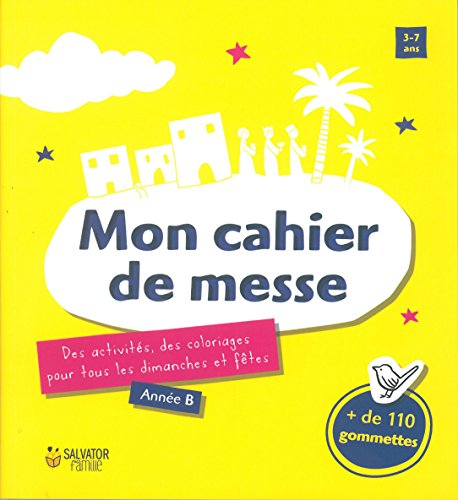 Mon cahier de messe : des activités, des coloriages pour tous les dimanches et fêtes : année B