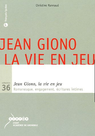 Jean Giono, la vie en jeu : romanesque, engagement, écritures intimes