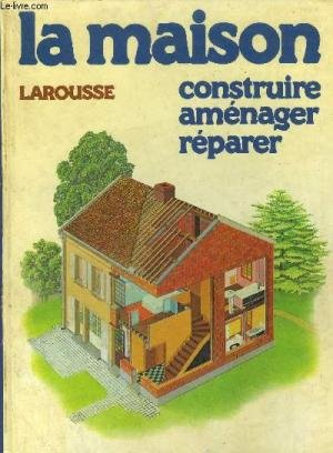 la maison, construire, aménager, réparer
